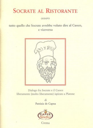 Quaderno Nº 3. "Socrate al ristorante, ovvero tutto quello che Socrate avrebbe voluto dire al Cuoco, e viceversa. Dialogo fra Socrate e il cuoco liberamente (molto liberamente) ispirato a Platone", di Patrizia de Capua (2006)